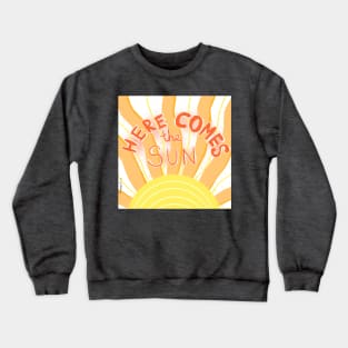 Here comes the sun Crewneck Sweatshirt